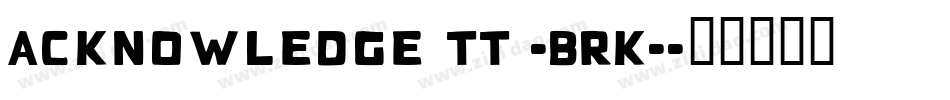 Acknowledge TT -BRK-字体转换